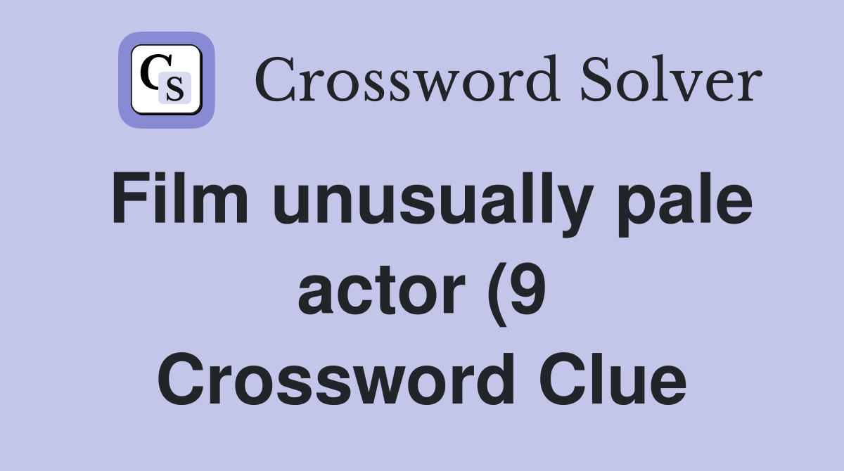 Film unusually pale actor (9) Crossword Clue Answers Crossword Solver Film unusually pale actor (9) Crossword Clue Answers Crossword Solver