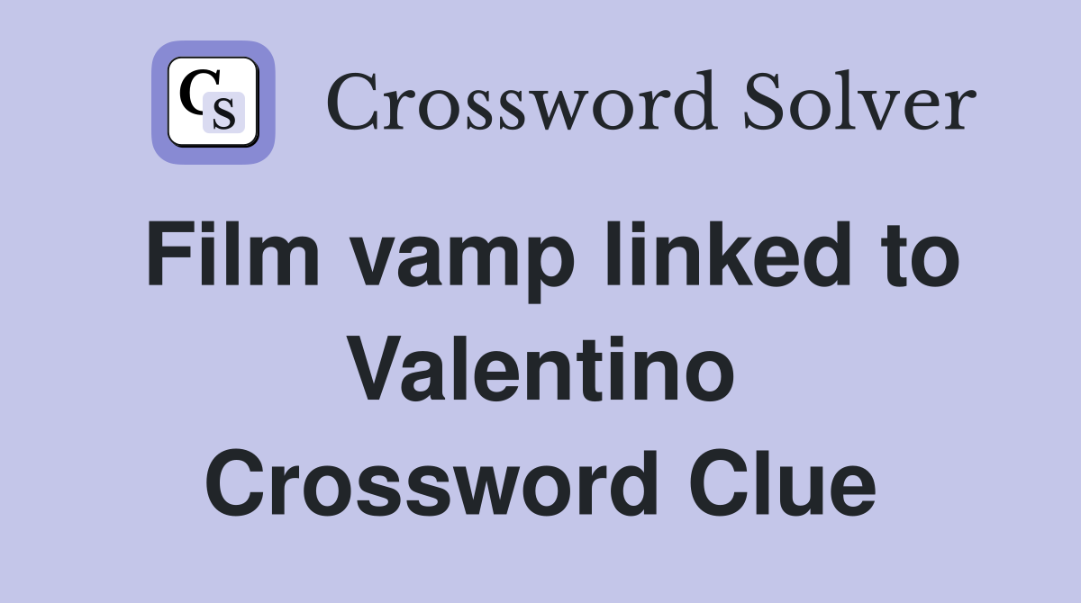 Film vamp linked to Valentino Crossword Clue