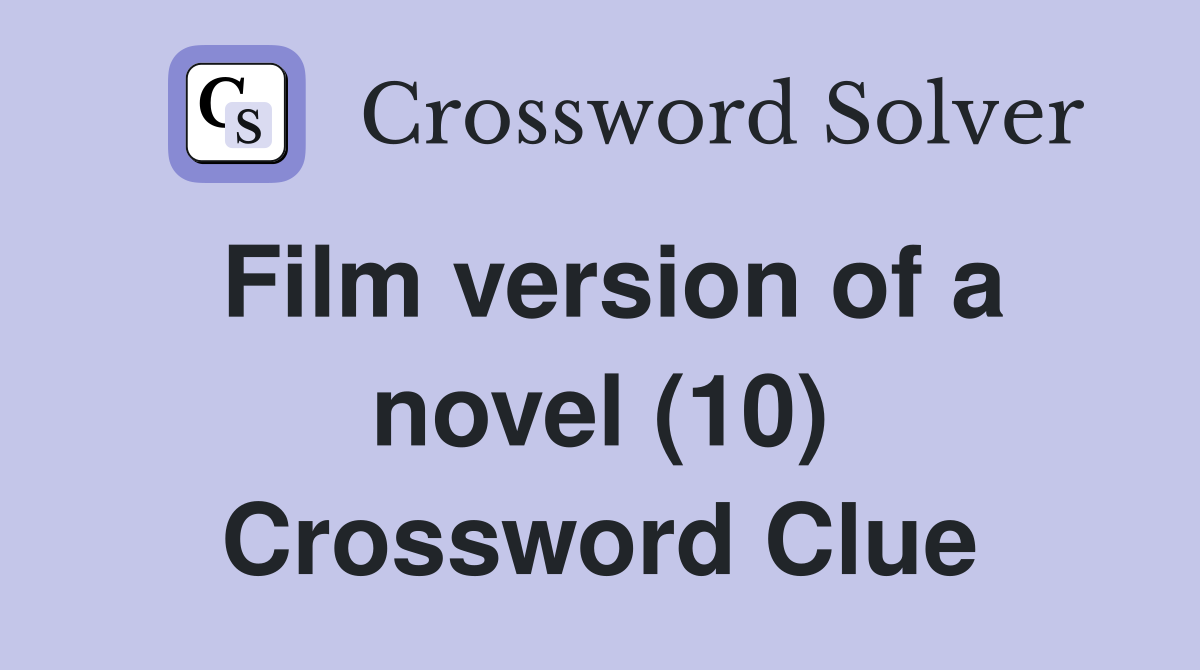 Film version of a novel (10) Crossword Clue