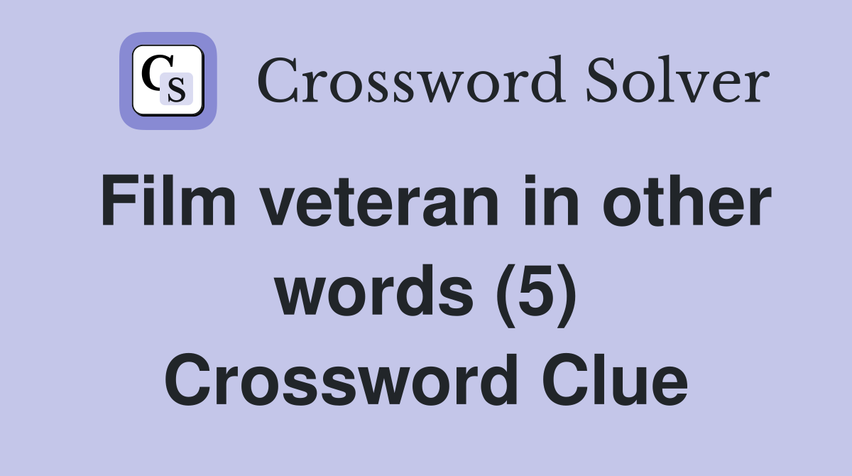 Film veteran in other words (5) Crossword Clue