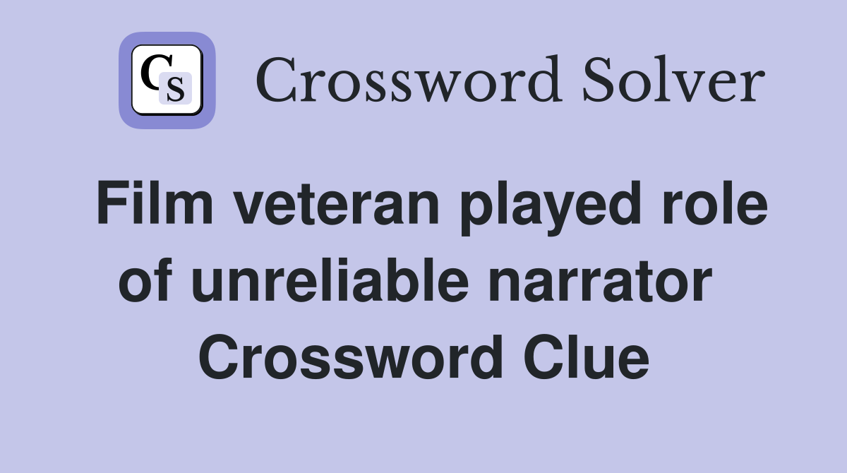 Film veteran played role of unreliable narrator  Crossword Clue