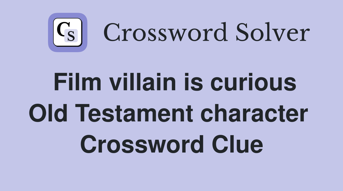 Film villain is curious Old Testament character  Crossword Clue