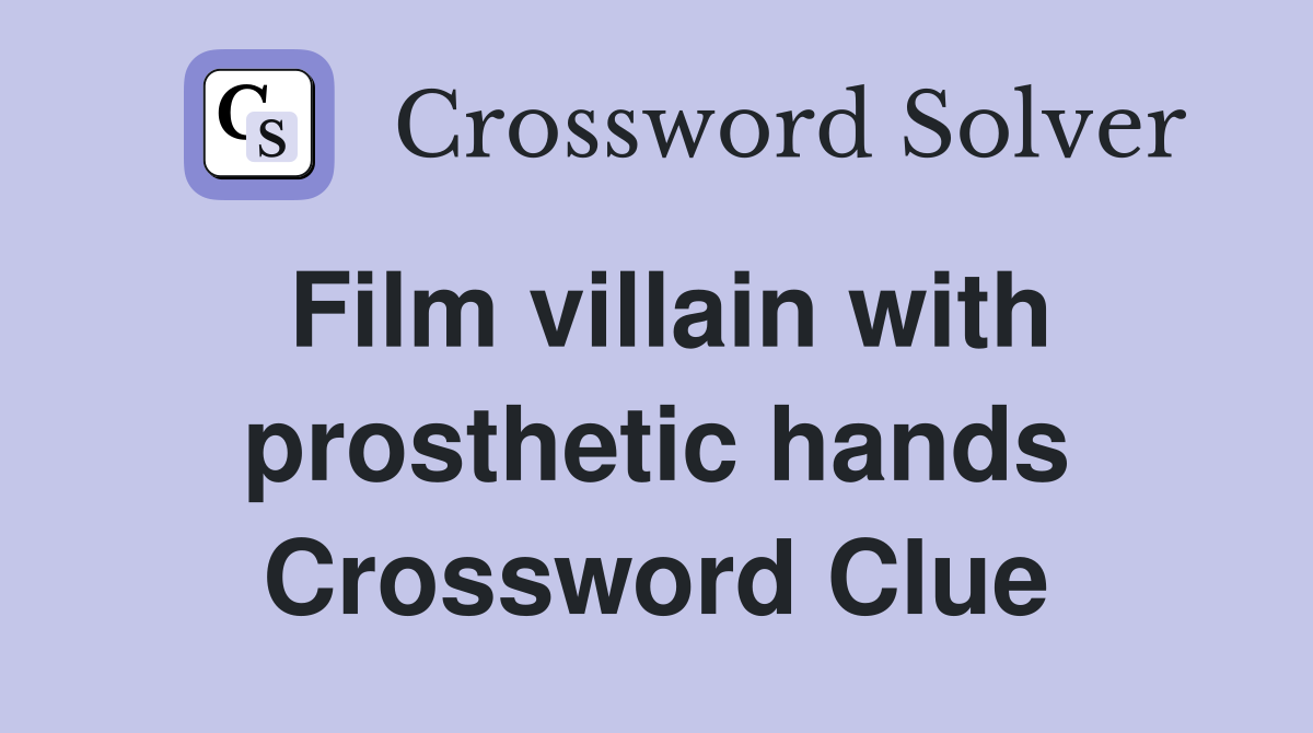 Film villain with prosthetic hands Crossword Clue