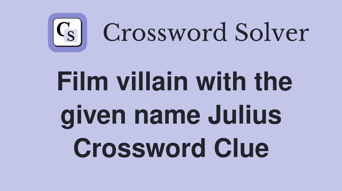 Film villain with the given name Julius Crossword Clue