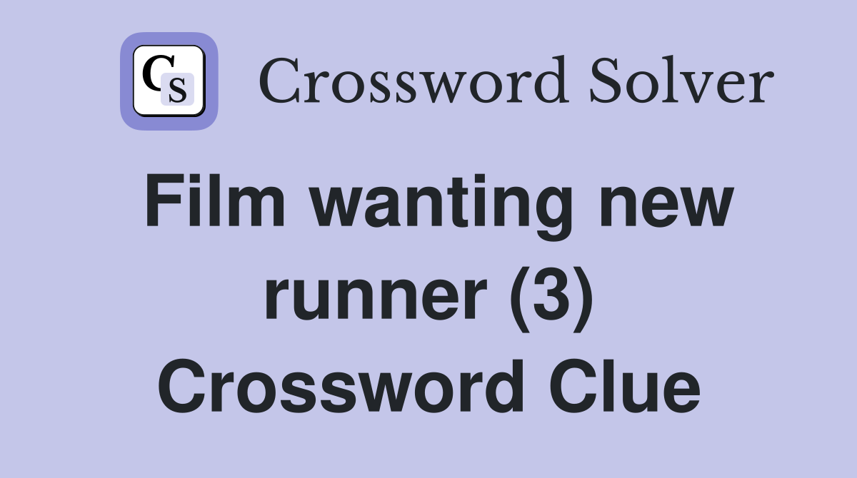 Film wanting new runner (3) Crossword Clue