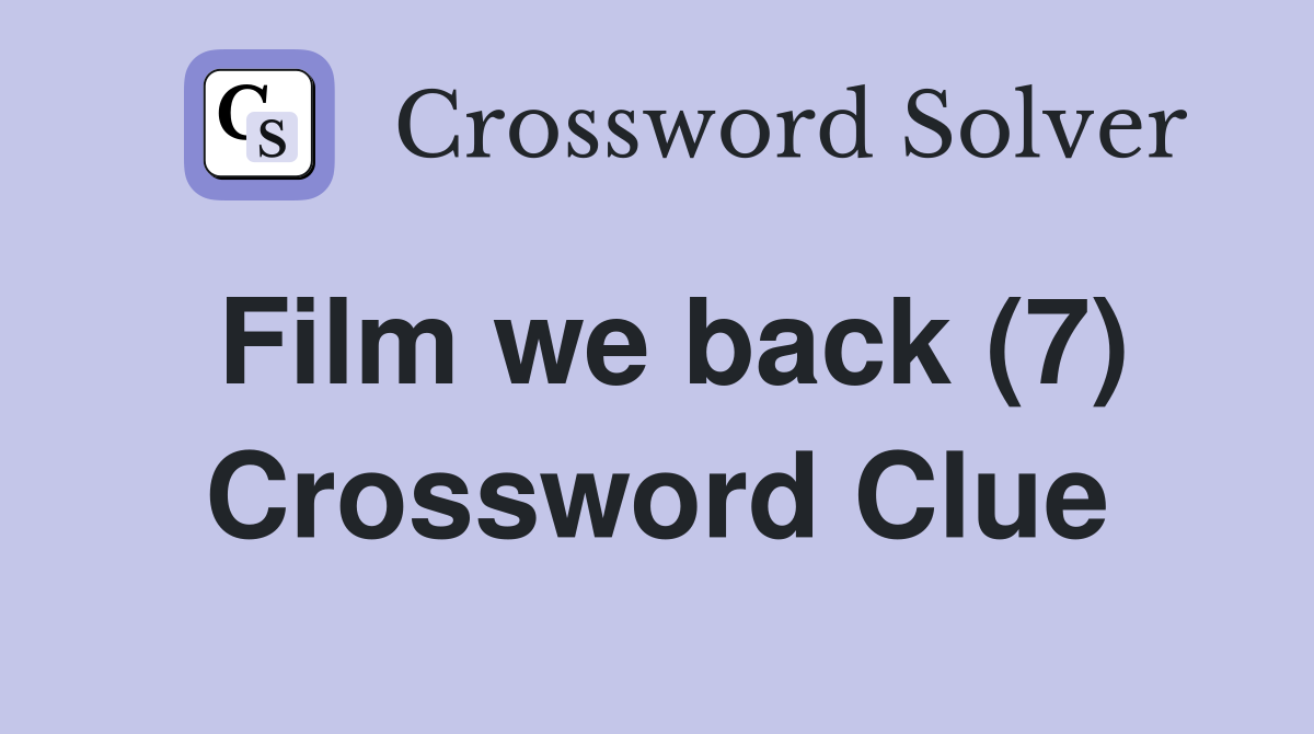 Film we back (7) Crossword Clue