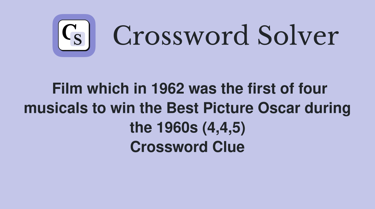 Film which in 1962 was the first of four musicals to win the Best Picture Oscar during the 1960s (4,4,5) Crossword Clue