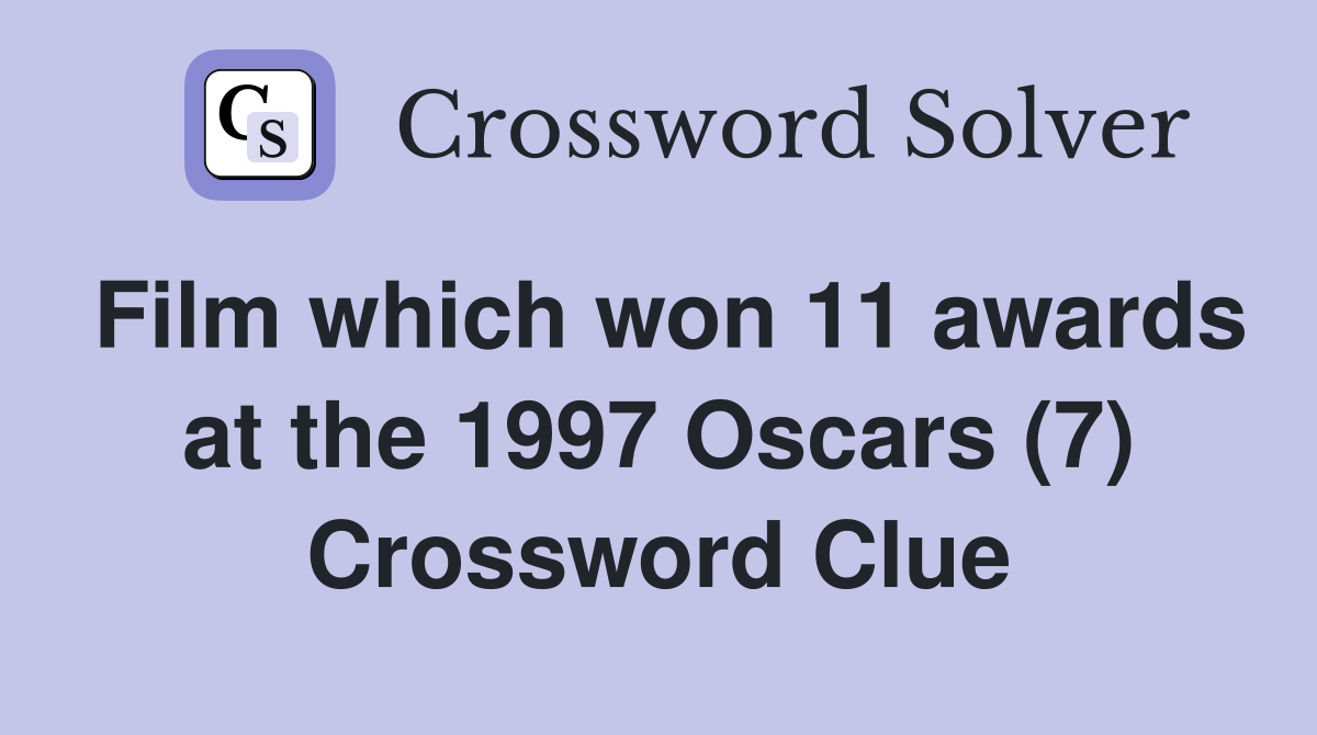 Film which won 11 awards at the 1997 Oscars (7) Crossword Clue
