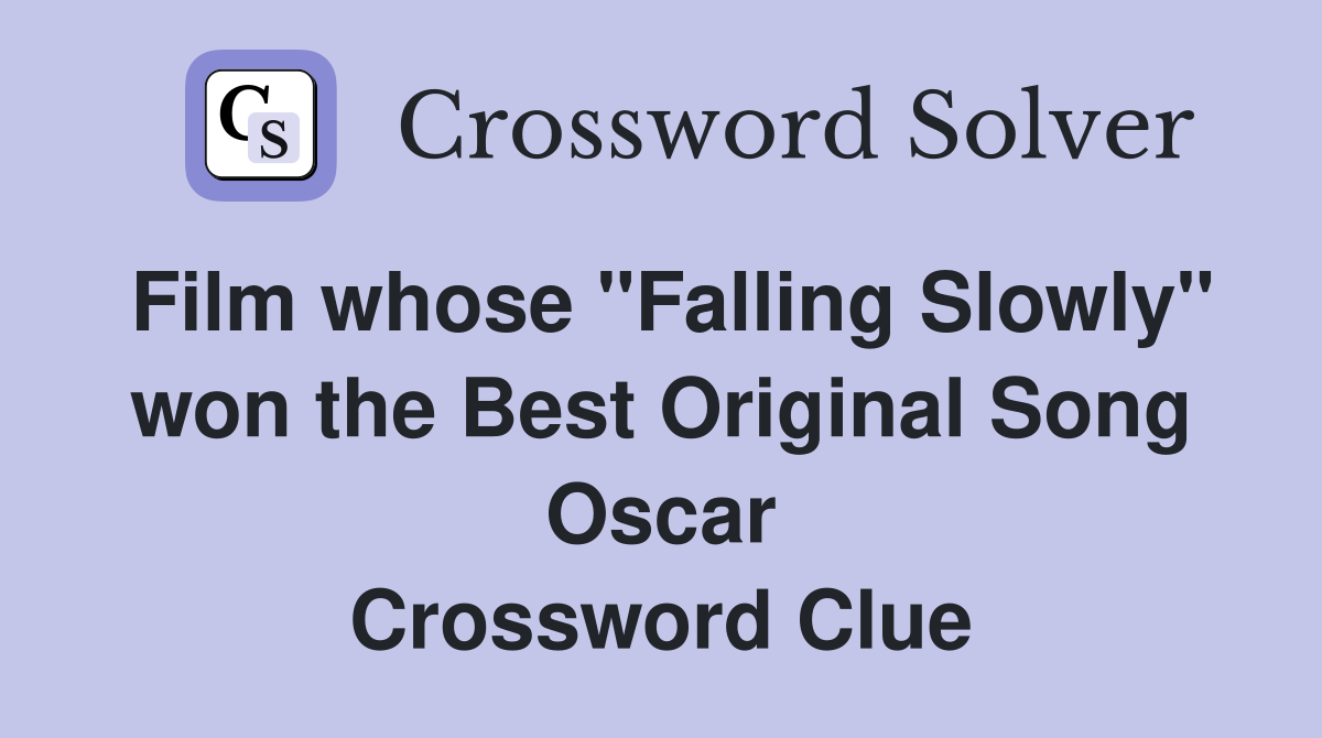 Film whose "Falling Slowly" won the Best Original Song Oscar Crossword Clue