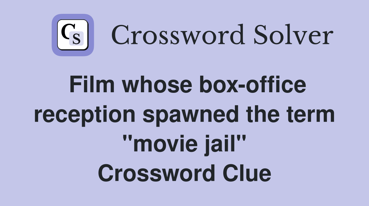 Film whose box-office reception spawned the term "movie jail" Crossword Clue