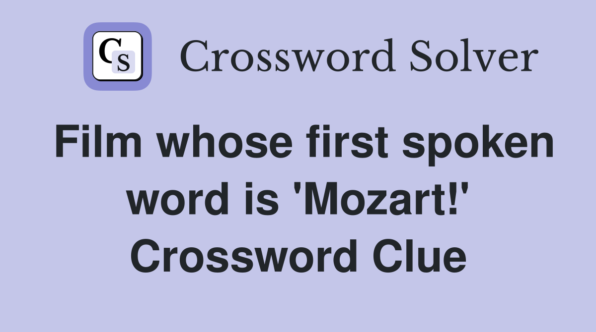 Film whose first spoken word is 'Mozart!' Crossword Clue