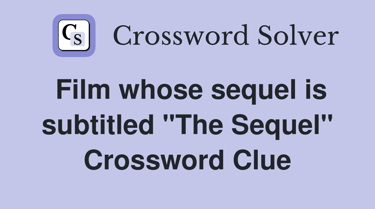 Film whose sequel is subtitled "The Sequel" Crossword Clue