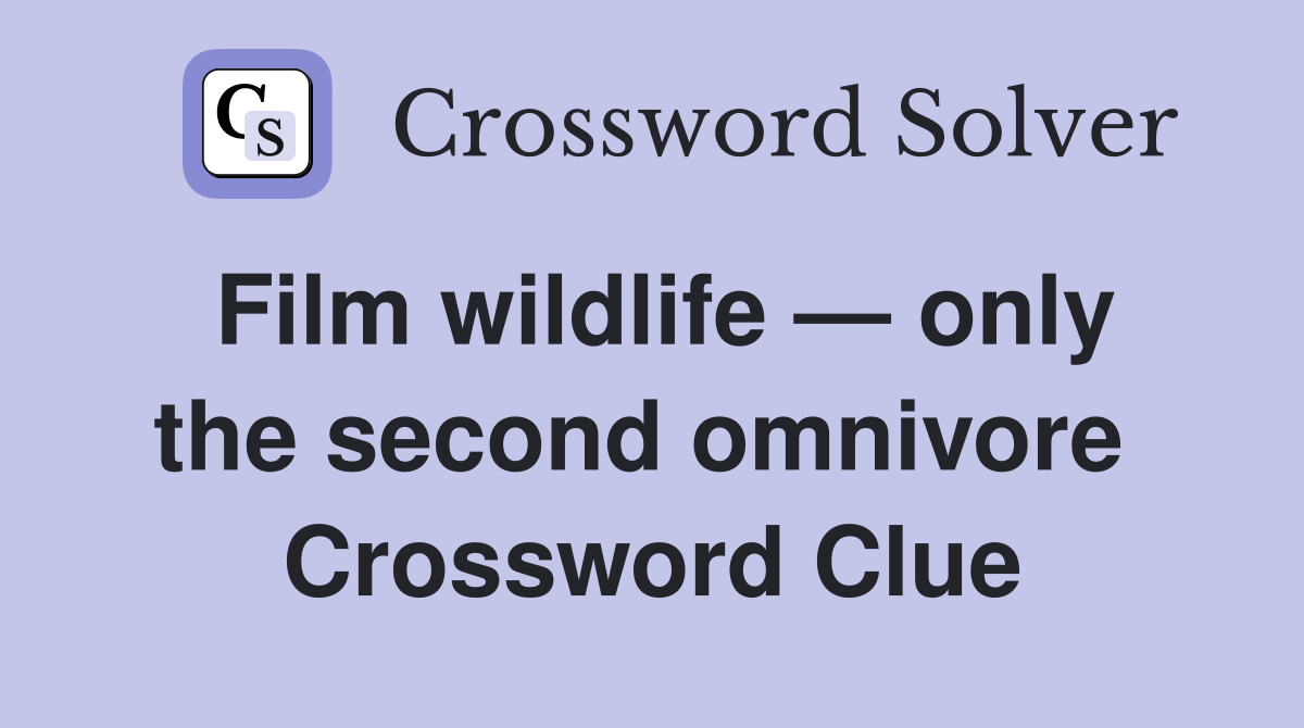 Film wildlife — only the second omnivore  Crossword Clue