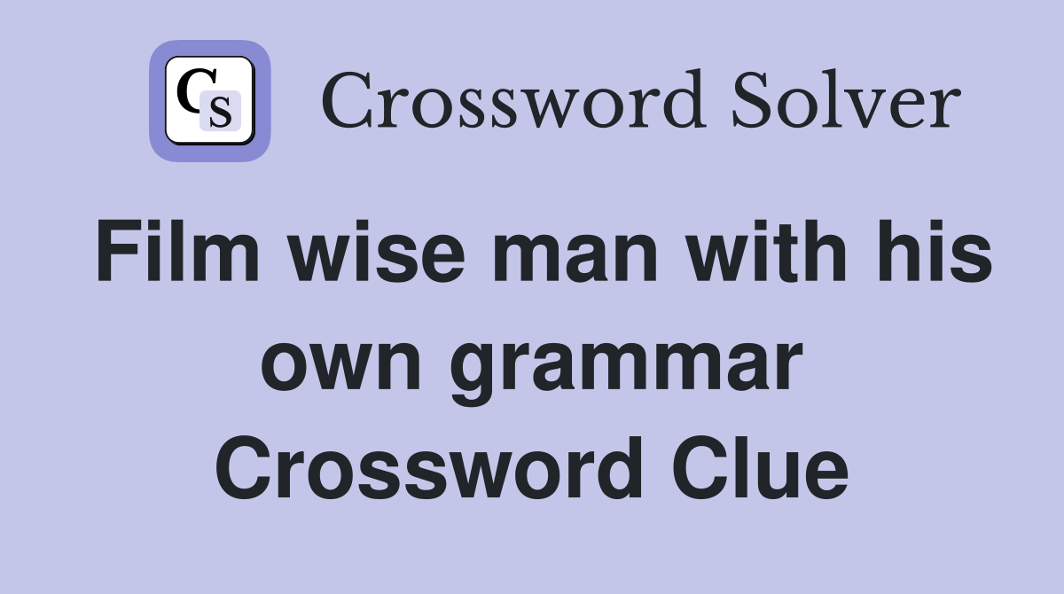 Film wise man with his own grammar Crossword Clue