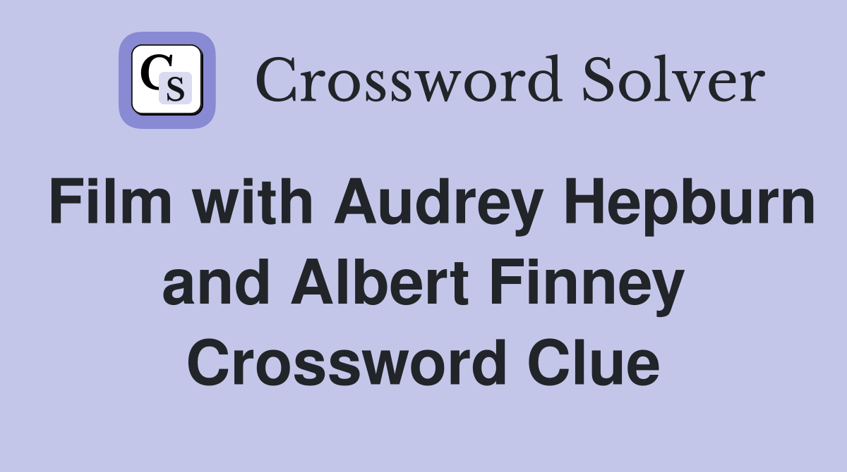 Film with Audrey Hepburn and Albert Finney Crossword Clue