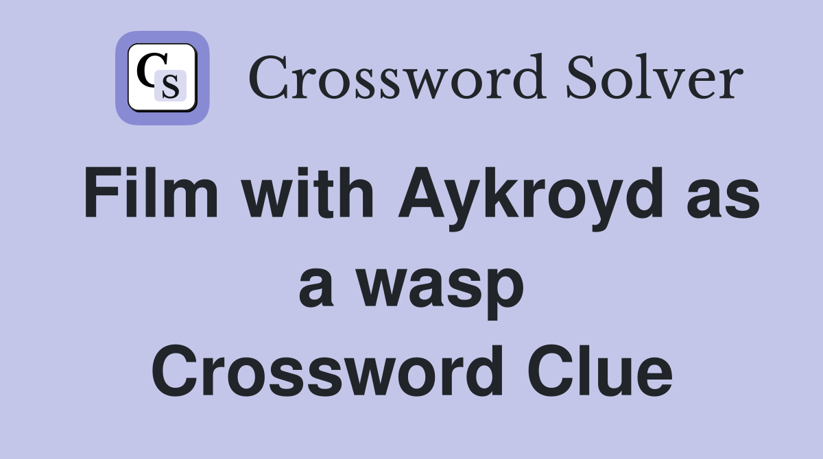 Film with Aykroyd as a wasp Crossword Clue