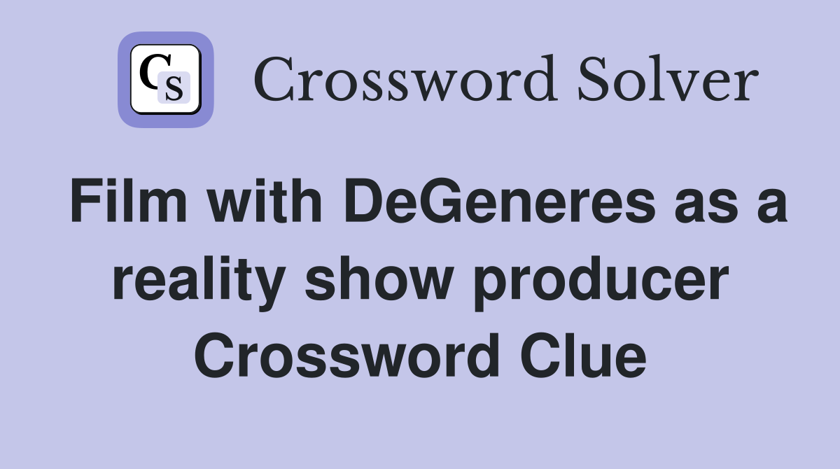 Film with DeGeneres as a reality show producer Crossword Clue