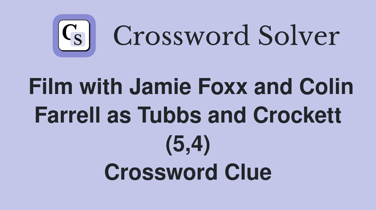 Film with Jamie Foxx and Colin Farrell as Tubbs and Crockett (5,4) Crossword Clue