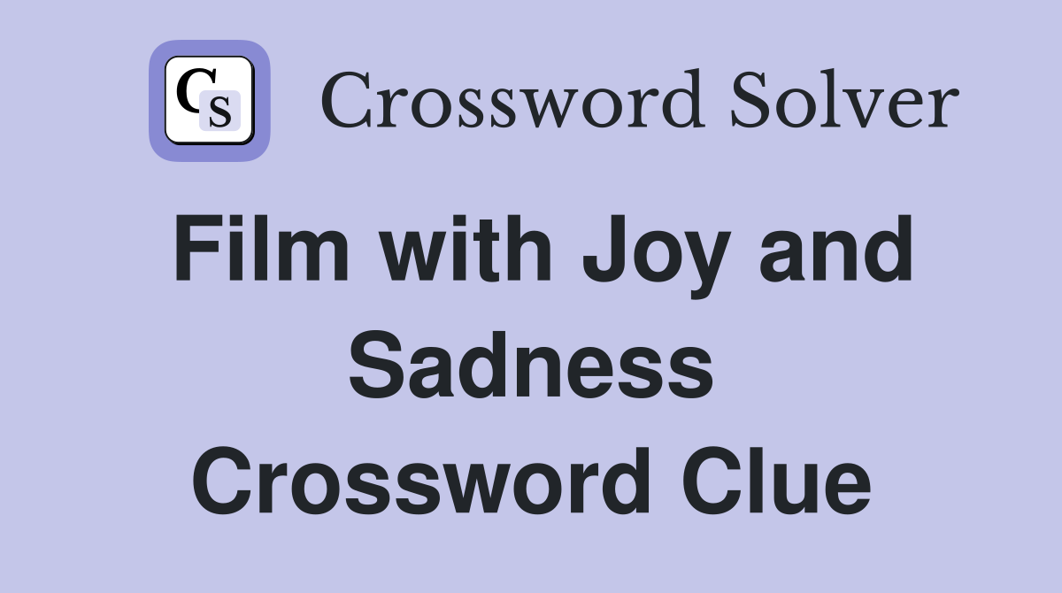 Film with Joy and Sadness Crossword Clue