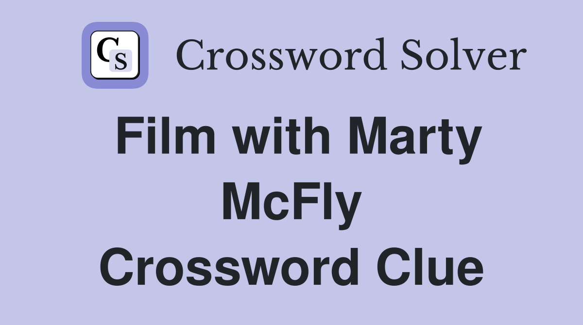 Film with Marty McFly Crossword Clue
