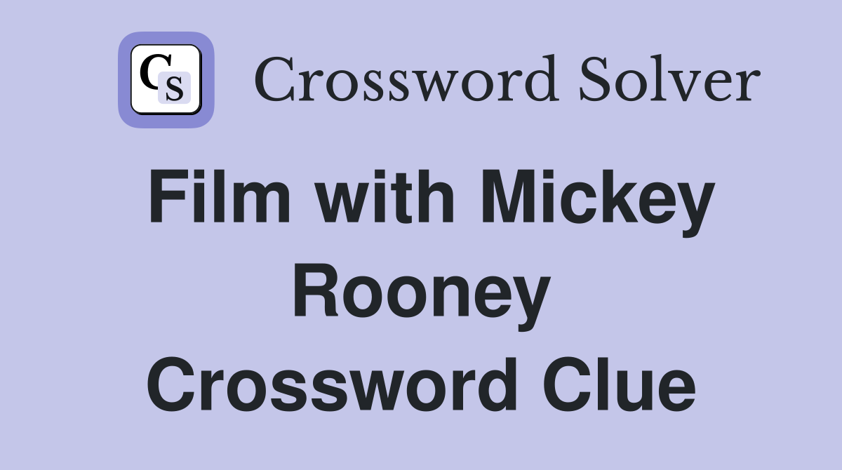 Film with Mickey Rooney Crossword Clue