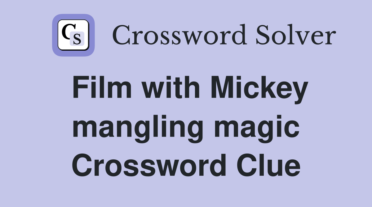 Film with Mickey mangling magic Crossword Clue