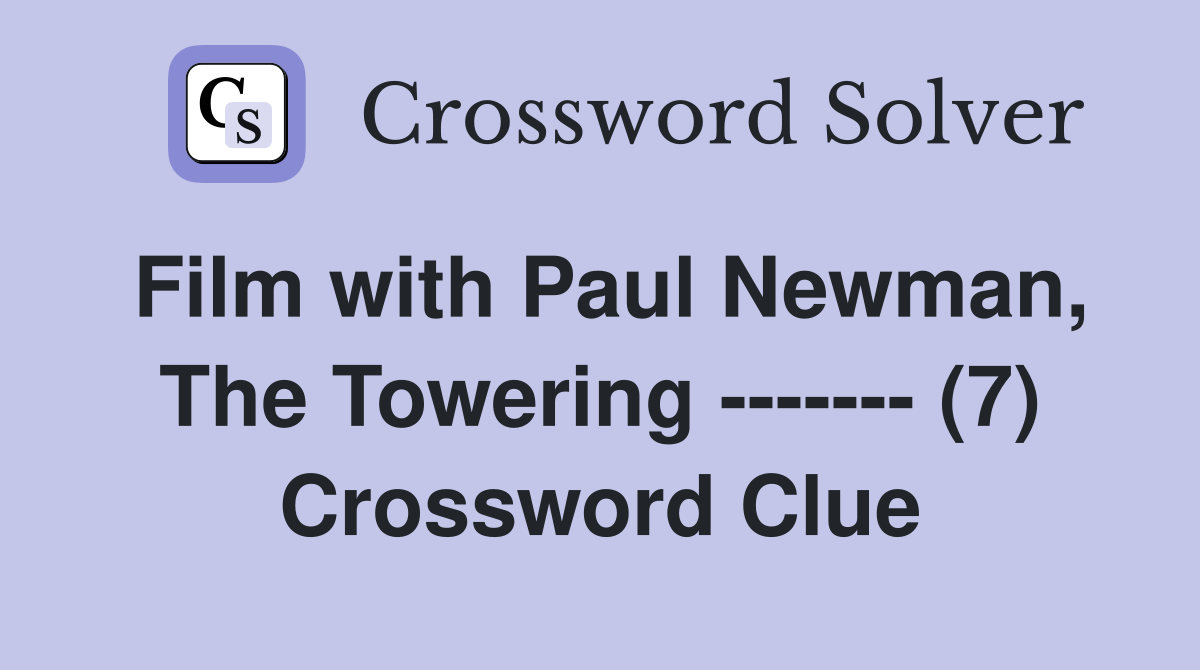 Film with Paul Newman, The Towering ------- (7) Crossword Clue
