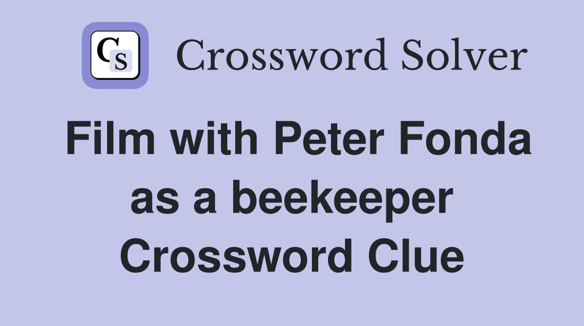 Film with Peter Fonda as a beekeeper Crossword Clue