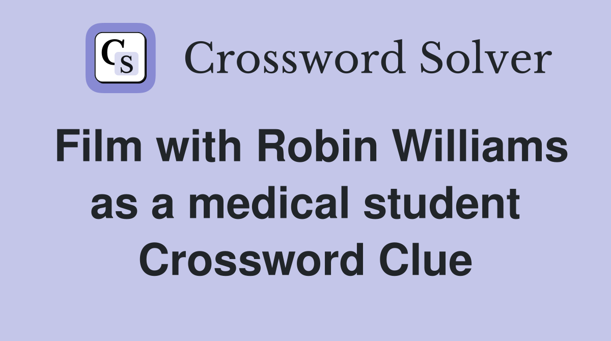 Film with Robin Williams as a medical student Crossword Clue