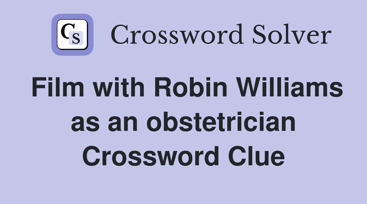 Film with Robin Williams as an obstetrician Crossword Clue