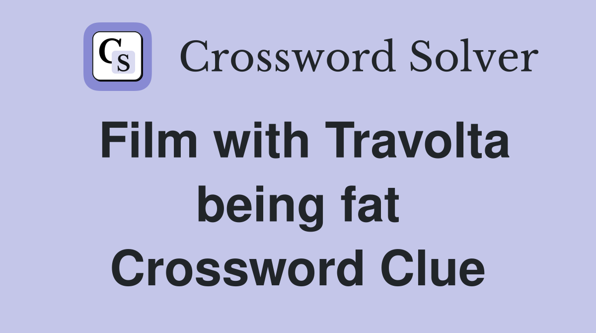 Film with Travolta being fat Crossword Clue
