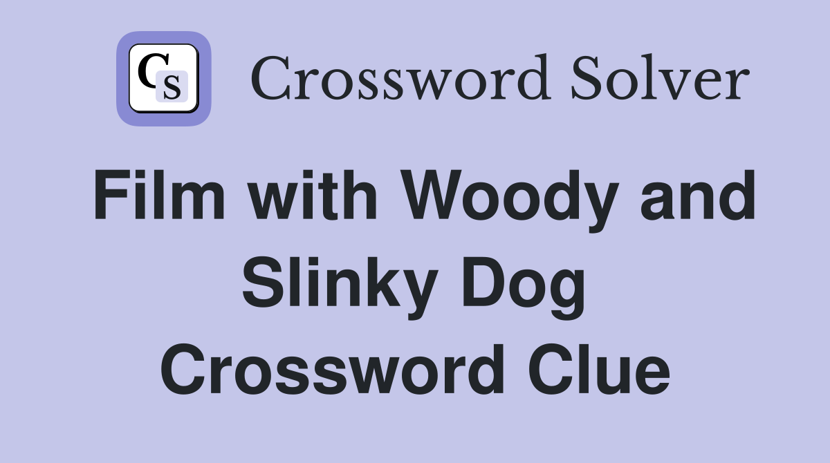 Film with Woody and Slinky Dog Crossword Clue