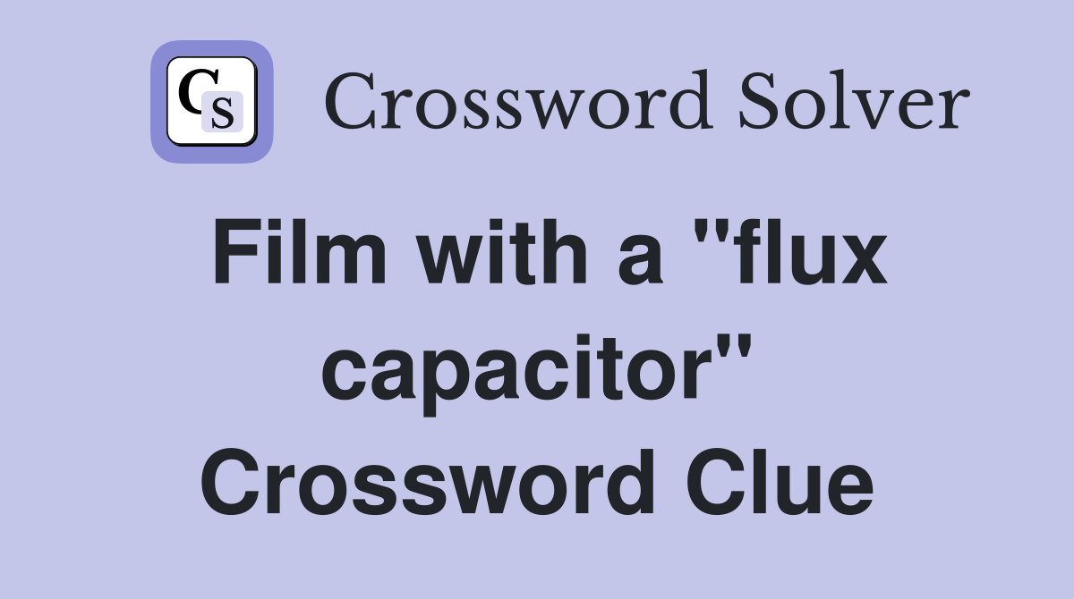 Film with a "flux capacitor" Crossword Clue