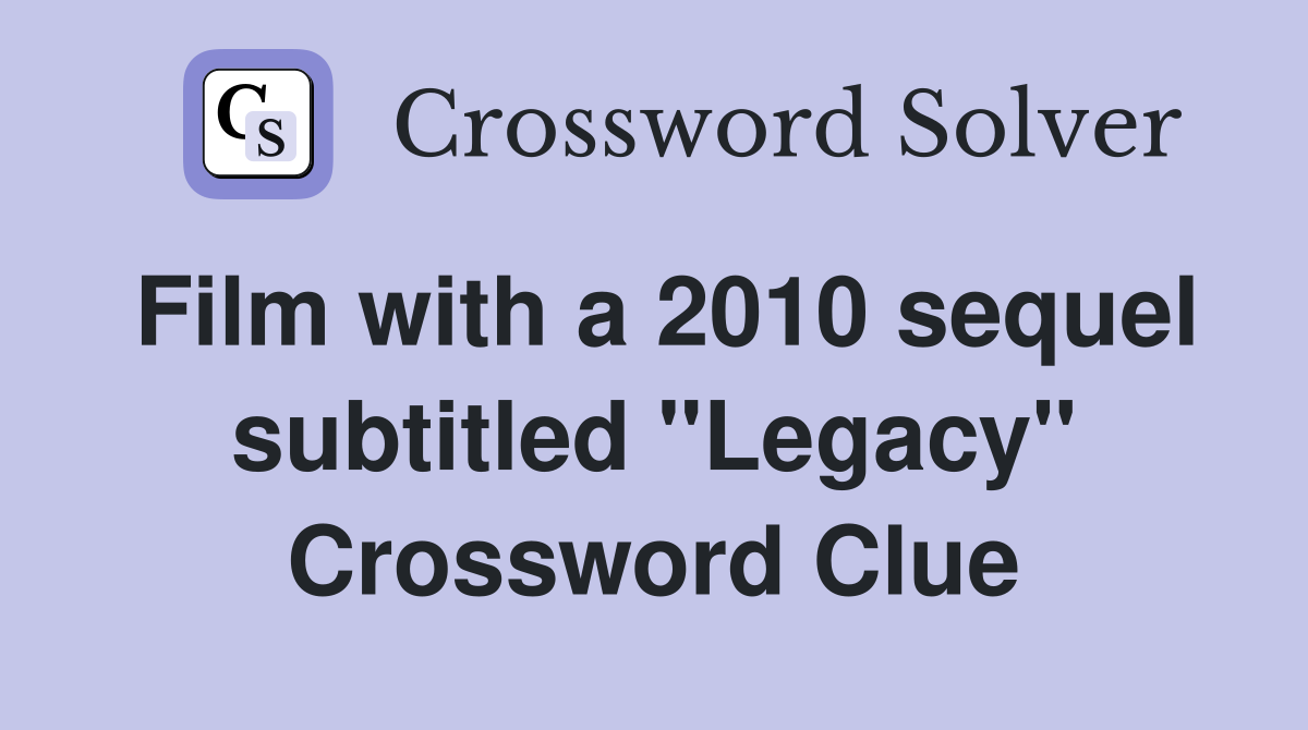 Film with a 2010 sequel subtitled "Legacy" Crossword Clue