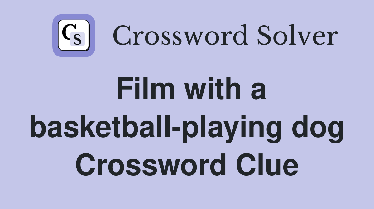 Film with a basketball-playing dog Crossword Clue