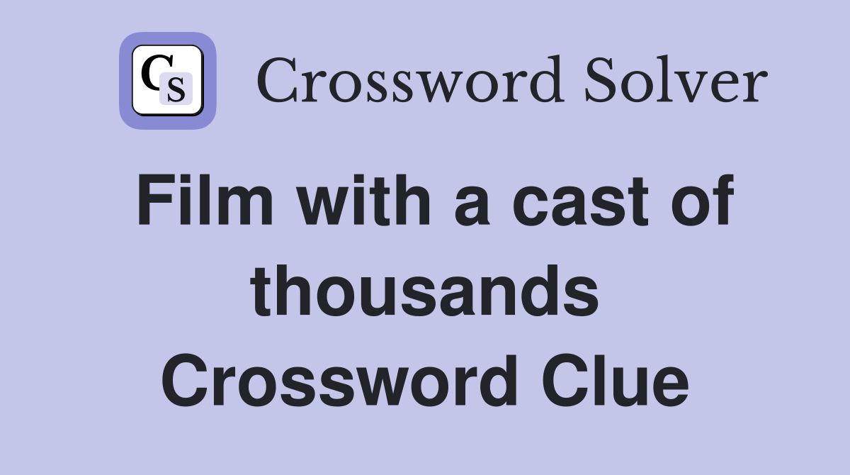 Film with a cast of thousands Crossword Clue