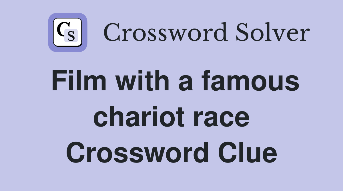 Film with a famous chariot race Crossword Clue