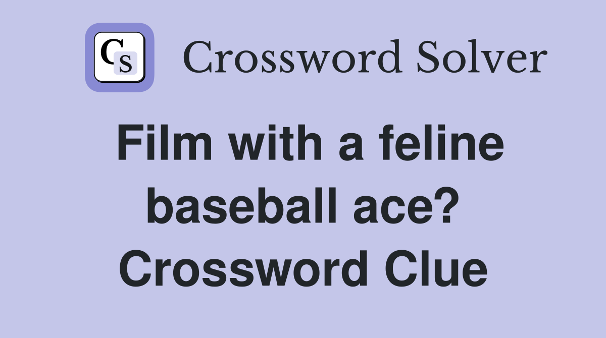 Film with a feline baseball ace? Crossword Clue