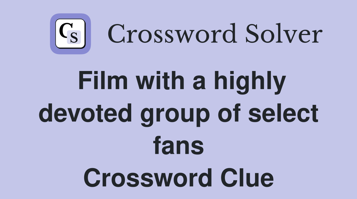 Film with a highly devoted group of select fans Crossword Clue