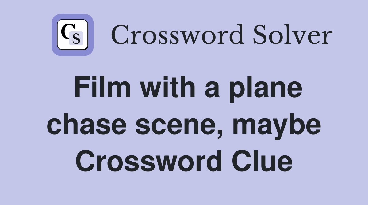 Film with a plane chase scene, maybe Crossword Clue