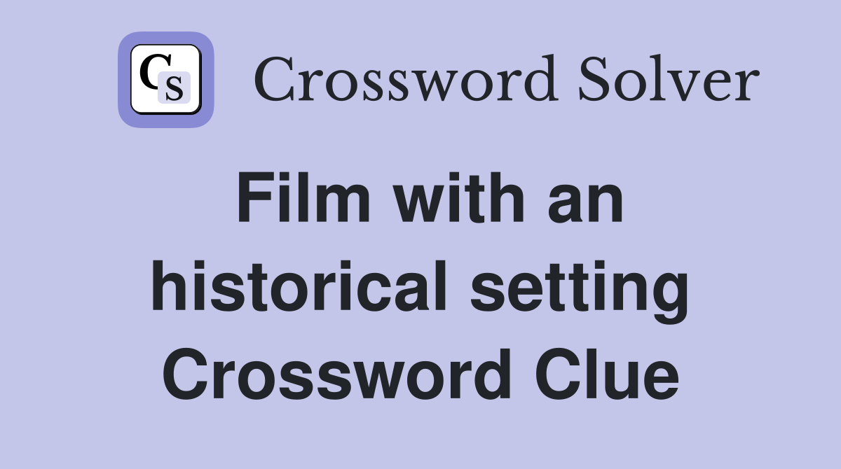Film with an historical setting Crossword Clue