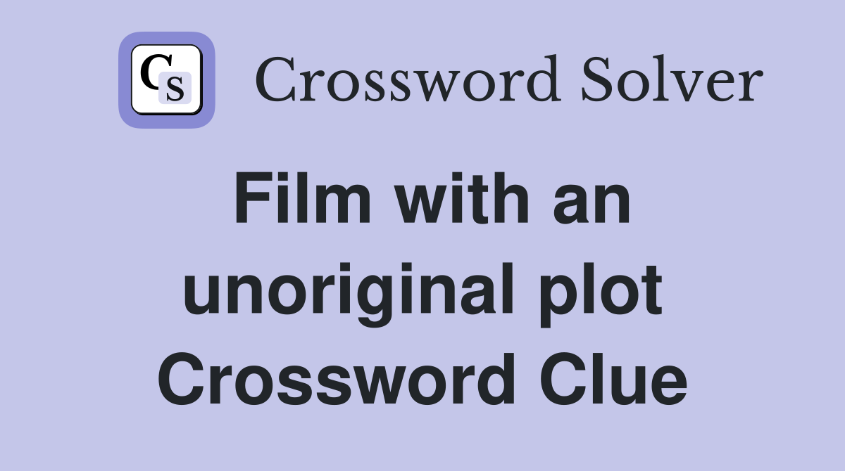 Film with an unoriginal plot Crossword Clue