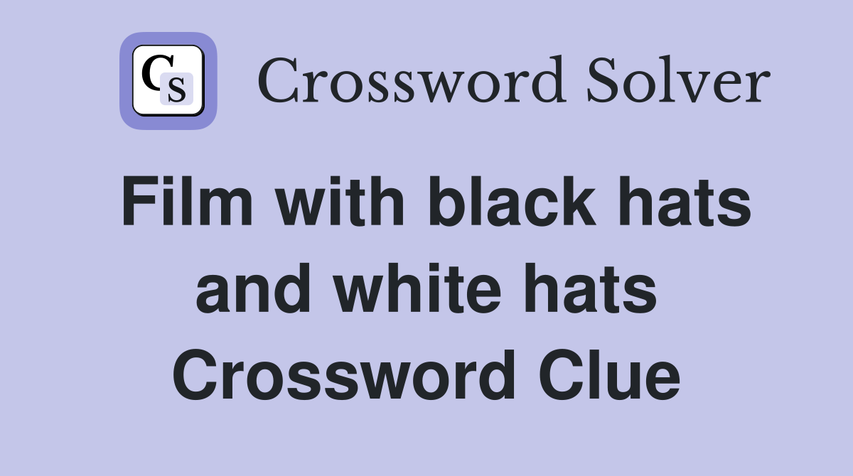 Film with black hats and white hats Crossword Clue