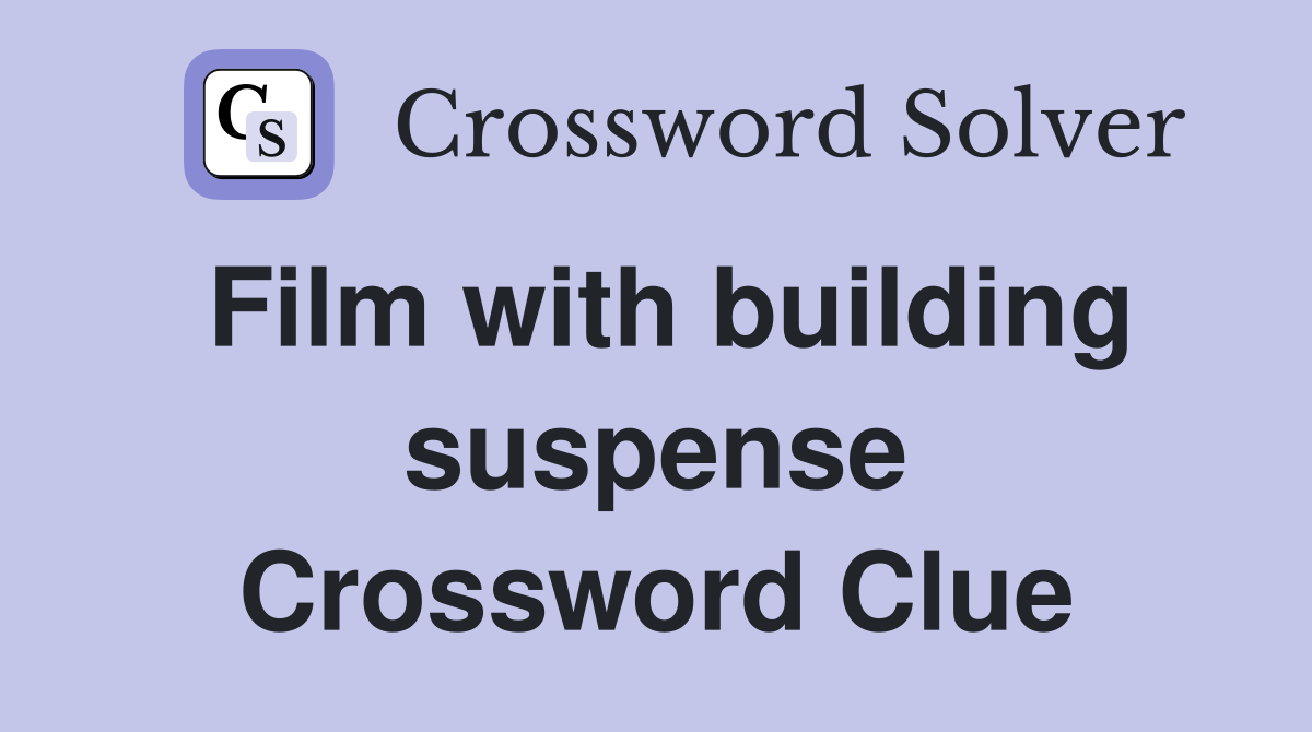 Film with building suspense Crossword Clue
