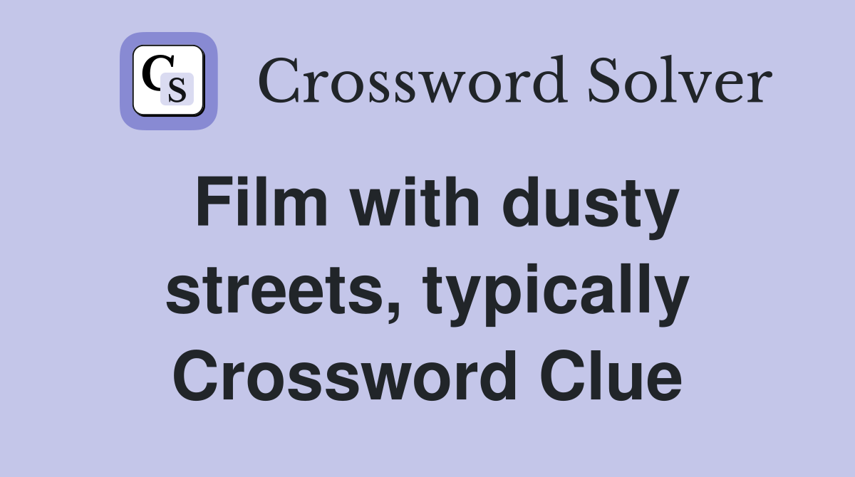 Film with dusty streets, typically Crossword Clue