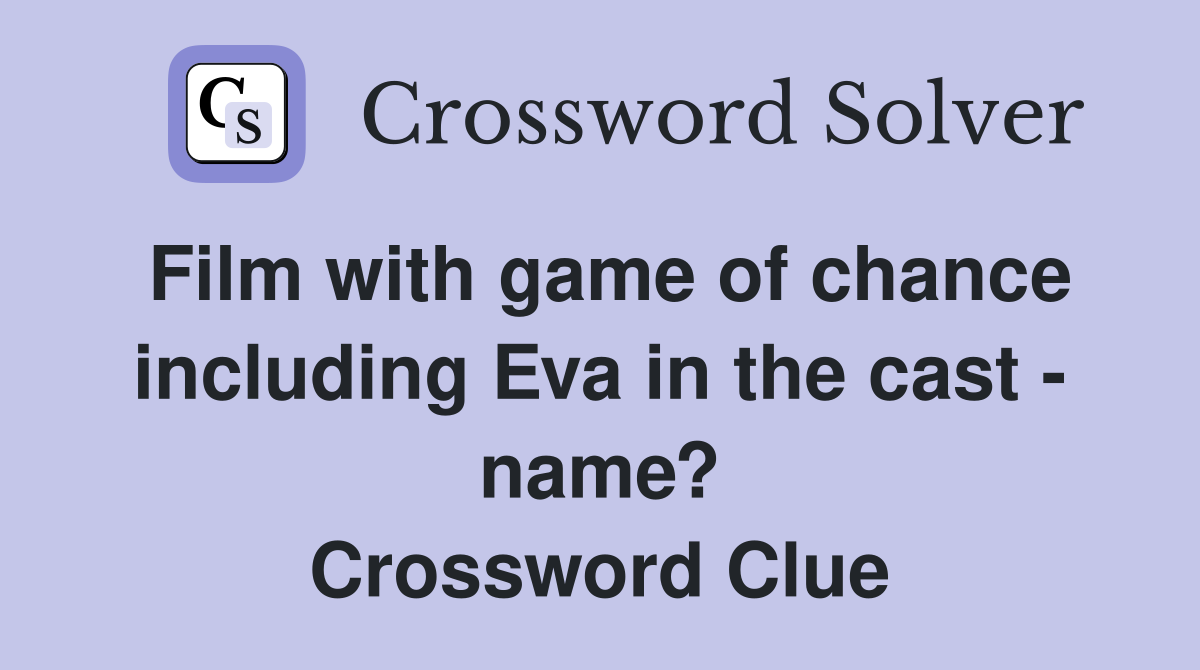 Film with game of chance including Eva in the cast - name? Crossword Clue