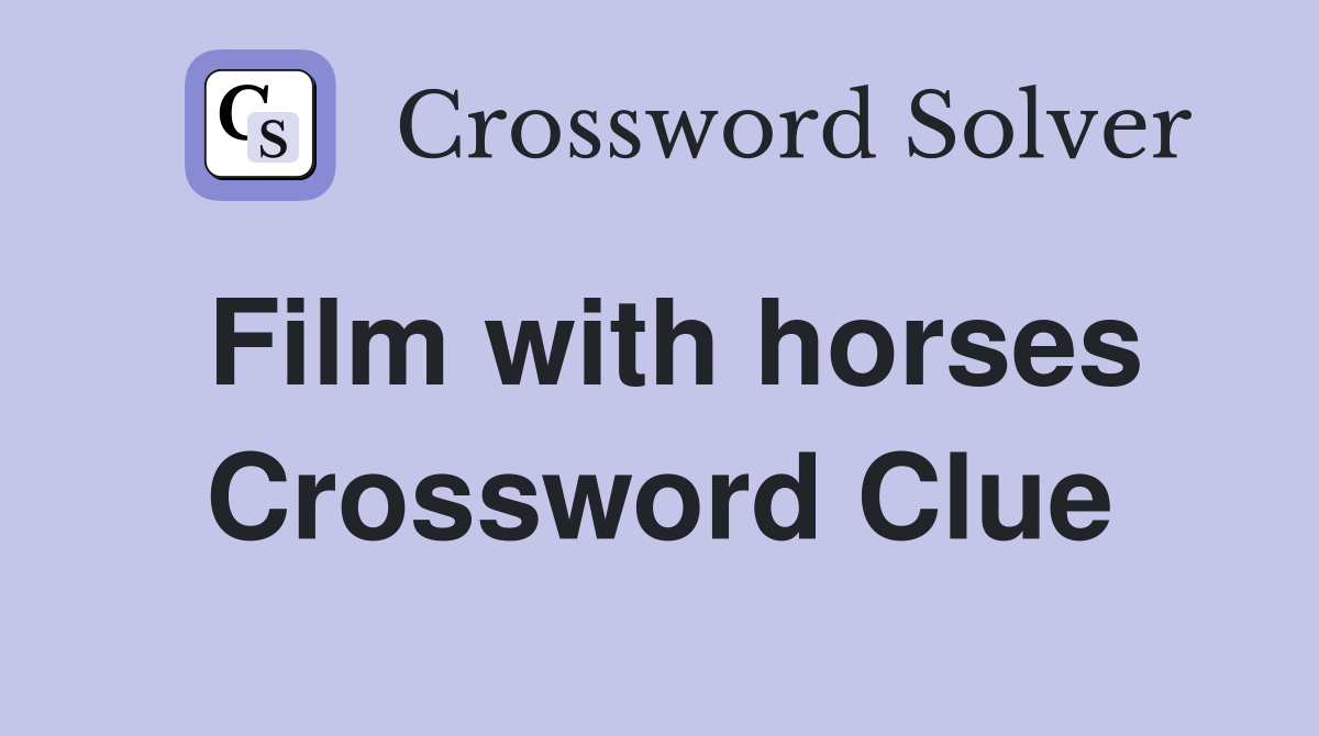 Film with horses Crossword Clue