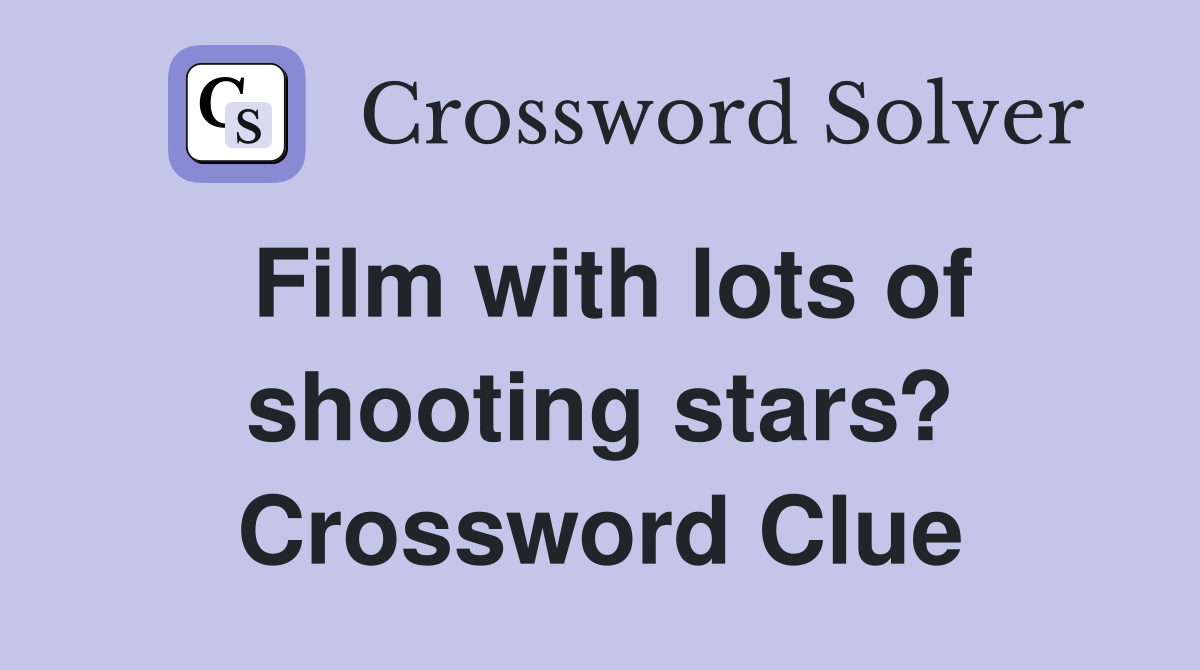 Film with lots of shooting stars? Crossword Clue