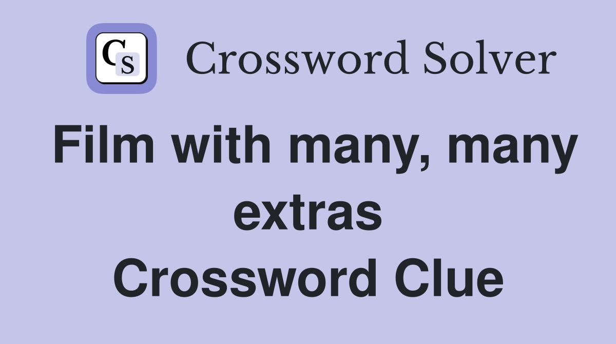 Film with many, many extras Crossword Clue