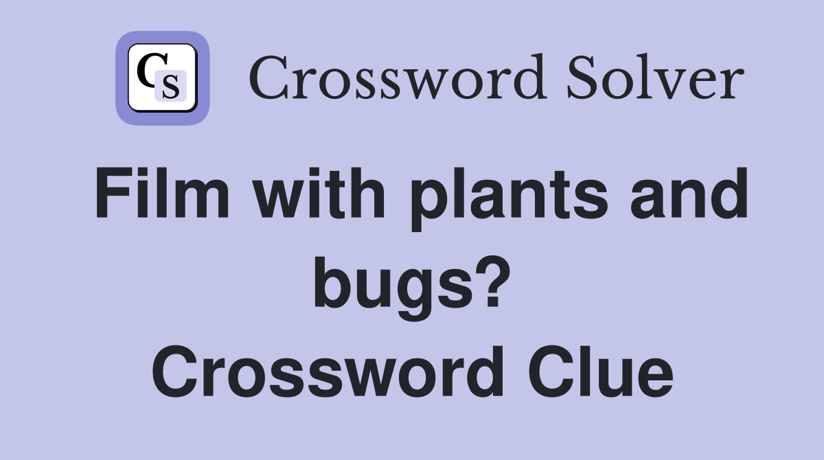 Film with plants and bugs? Crossword Clue